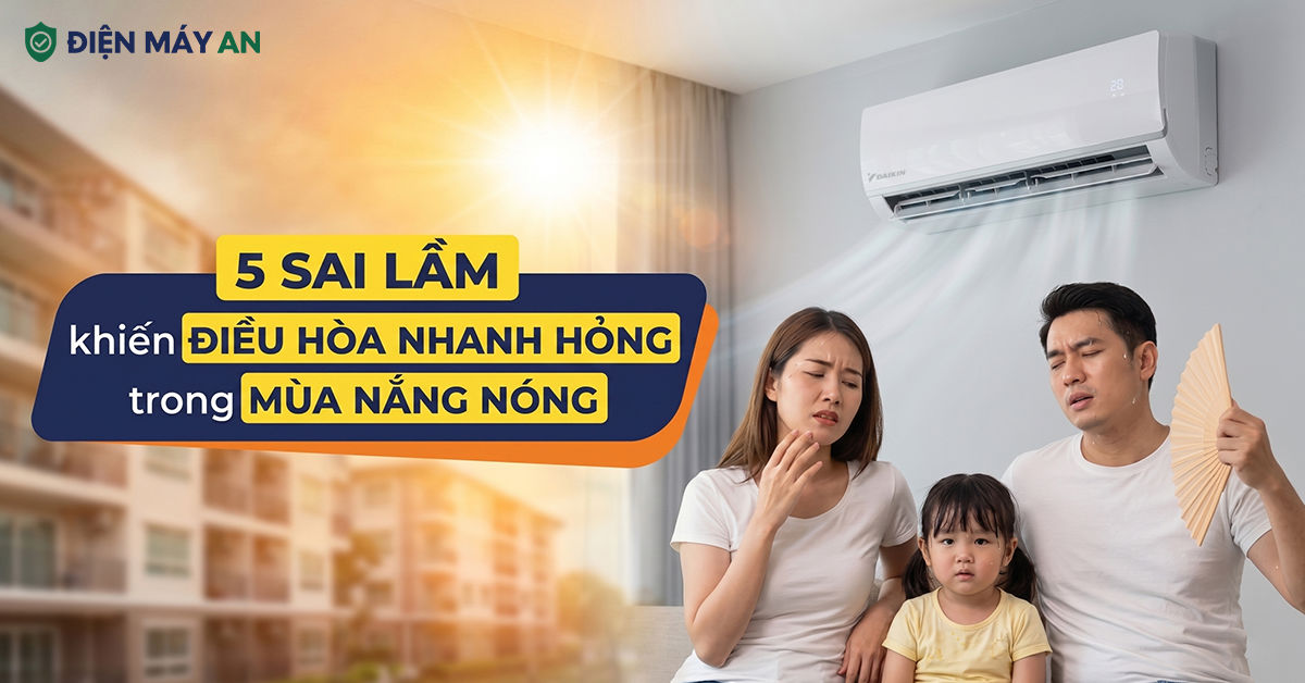 5 sai lầm khiến điều hòa nhanh hỏng trong mùa nắng nóng